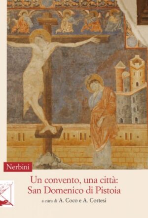Un convento, una città: San Domenico di Pistoia