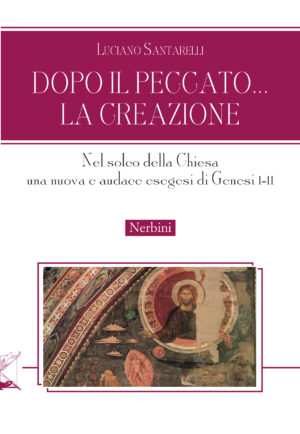 Dopo il peccato...la creazione. Nel solco della Chiesa una nuova e audace esegesi di Genesi 1-11