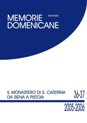 Memorie Domenicane 36/37 - Il monastero di Santa Caterina da Siena a Pistoia